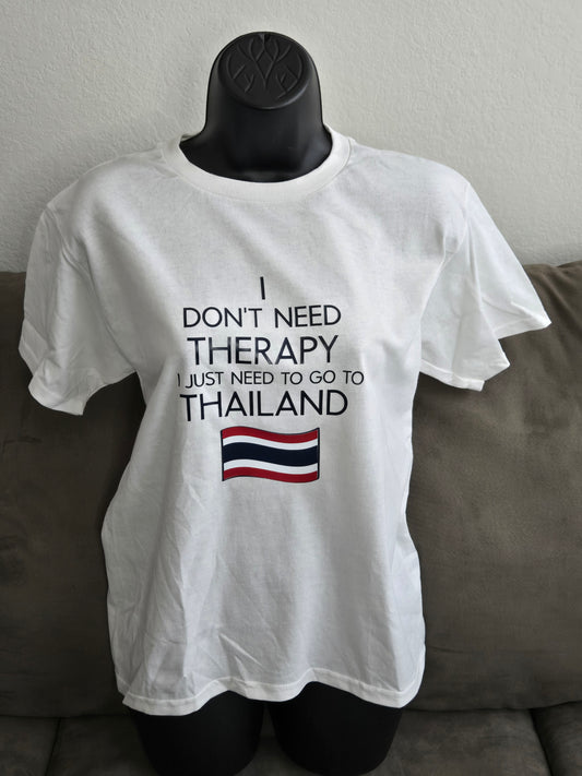 I Don't Need Therapy I Just Need To Go To Thailand Design