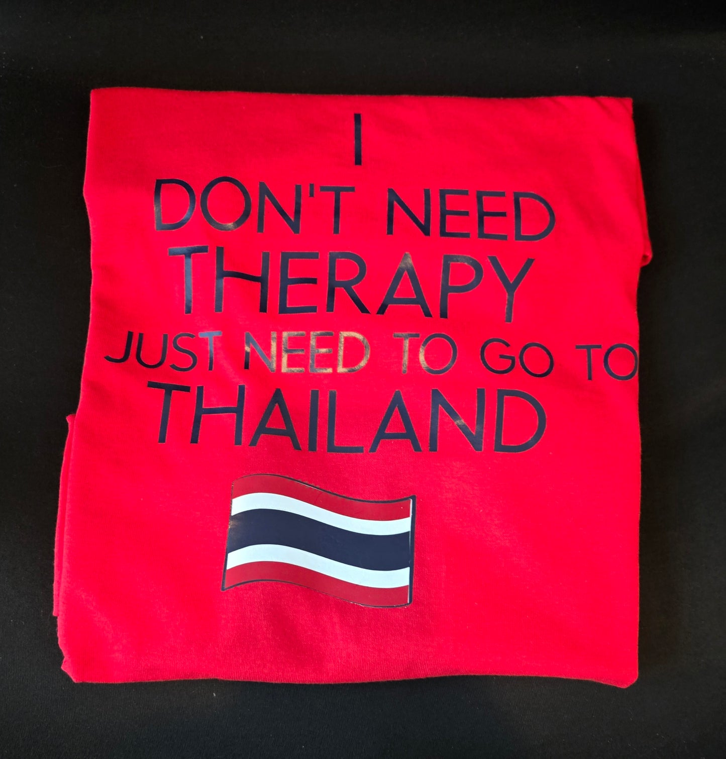 I Don't Need Therapy I Just Need To Go To Thailand Design